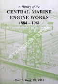 Book cover of A History of the Central Marine Engine Works 1884 - 1961 by HOGG, Peter L.